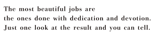 The most beautiful jobs are the ones done with dedication and devotion. Just one look at the result and you can tell.